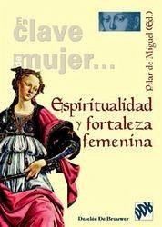 Espiritualidad y fortaleza femenina - Arana Benito del Valle, María José . . . [et al.; Miguel, Pilar De; García Callado, María Josefa