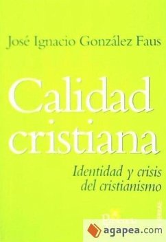 Calidad cristiana : identidad y crisis del cristianismo - González Faus, José Ignacio