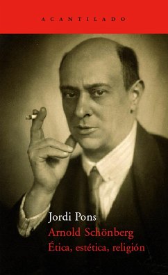 Arnold Schönberg. Ética, estética, religión - Pons, Jordi; Pons Farré, Jordi