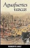 Aguafuertes vascas - Arlt, Roberto