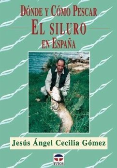 Dónde y cómo pescar el siluro en España - Cecilia Gómez, Jesús Ángel