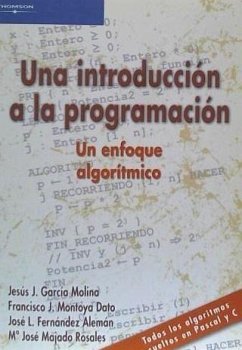 Una introducción a la programación : un enfoque algorítmico - García Molina, José; Majado Rosales, María José; Fernández Alemán, José L.; Montoya Dato, Francisco J.