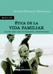 Ética de la vida familiar : claves para una ciudadanía comunitaria - Domingo Moratalla, Agustín