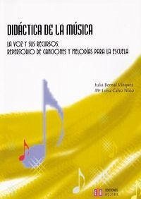 Didáctica de la música : la voz y sus recursos : repertorio de canciones y melodías para la escuela