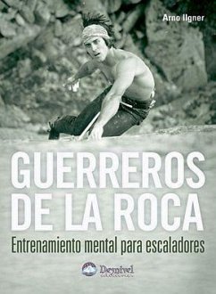 Guerreros de la roca : entrenamiento mental para escaladores - Ilgner, Arno