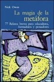 La magia de la metáfora : 77 relatos breves para educadores, formadores y pensadores