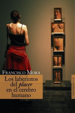 Los laberintos del placer en el cerebro humano - Mora, Francisco