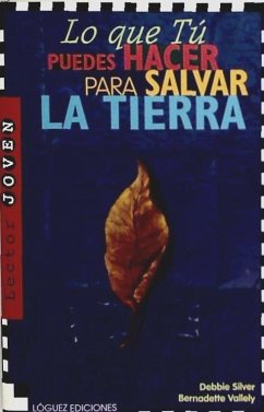 Lo que tú puedes hacer para salvar la tierra - Vallely, Bernadette; Silver, Debbie