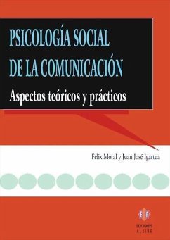 Psicología social de la comunicación : aspectos teóricos y prácticos - Moral Toranzo, Félix; Igartua Sanz, Juan José