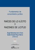 Raíces de lo ilícito y razones de licitud : fundamentos de conocimiento jurídico