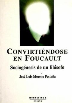 Convirtiéndose en Foucault : sociogénesis de un filósofo - Moreno Pestaña, José Luis