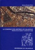 La construcción histórica de Valladolid : proyecto de ciudad y lógica de clase