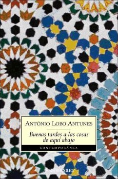Buenas tardes a las cosas de aquí abajo - Antunes, António Lobo