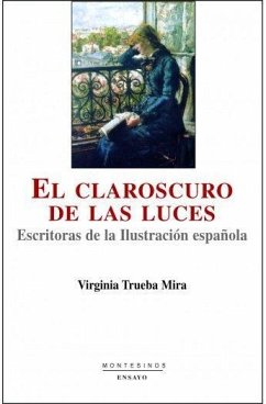 El clarooscuro de las luces : escritoras de la Ilustración española - Trueba Mira, Virginia