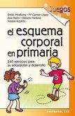 El esquema corporal en Primaria : 240 ejercicios para su adquisición y desarrollo