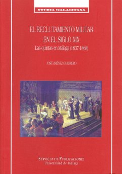 El reclutamiento militar en el siglo XIX. Las quintas en Málaga (1837-1868) - Jiménez Guerrero, José