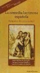 La comedia lacrimosa española : Gaspar Melchor de Jovellanos, Luciano Francisco Comella y Leandro Fernández de Moratín - Doménech, Fernando . . . [et al.