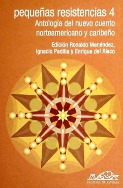 Pequeñas resistencias 4 : antología del nuevo cuento norteamericano y caribeño - Padilla, Ignacio; Menéndez, Ronaldo