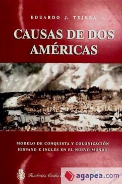 Causas de dos Américas : modelo de conquista y colonización hispano e inglés en el Nuevo Mundo - Tejera, Eduardo J.