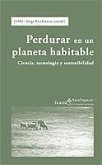 Perdurar en un planeta habitable : ciencia, tecnología y sostenibilidad