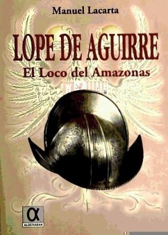 Lope de Aguirre : el loco del Amazonas - Lacarta Salvador, Manuel