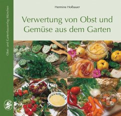 Verwertung von Obst und Gemüse aus dem Garten - Hofbauer, Hermine