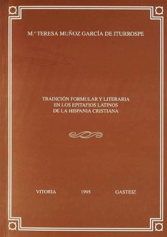 Tradición formular y literaria en los epitafios latinos de la Hispania cristiana - Muñoz García de Iturrospe, María Teresa