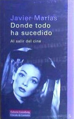 Donde todo ha sucedido : al salir del cine - Marías, Javier