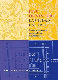 La ciudad cautiva : ensayos de teoría sociopolítica fundamental - Olives Puig, José