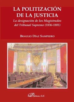 La politización de la justicia : la designación de los magistrados del Tribunal Supremo (1836-1881) - Díaz Sampedro, Braulio
