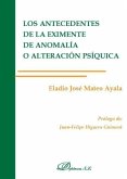 Los antecedentes de la eximente de anomalía o alteración psíquica