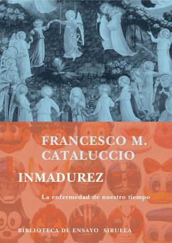 Inmadurez : la enfermedad de nuestro tiempo - Cataluccio, Francesco M.