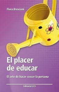 El placer de educar : el arte de hacer crecer la persona - Bresciani Nicassio, Flora