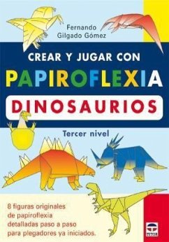 Crear y jugar con papiroflexia. Dinosaurios, tercer nivel - Gilgado Gómez, Fernando