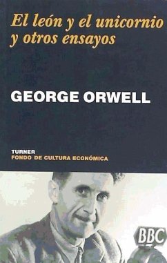 El león y el unicornio y otros ensayos - Orwell, George