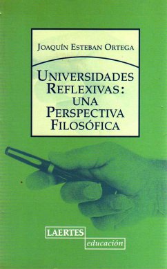 Universidades reflexivas : una perspectiva filosófica - Esteban Ortega, Joaquín