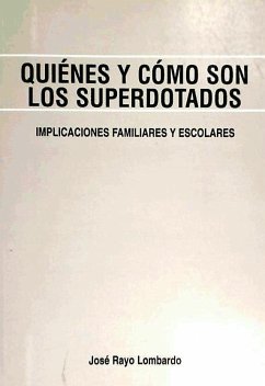 Quiénes y cómo son los superdotados : implicaciones familiares y escolares - Rayo Lombardo, José