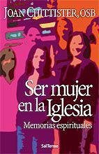 Ser mujer en la Iglesia : memorias espirituales - Chittister, Joan