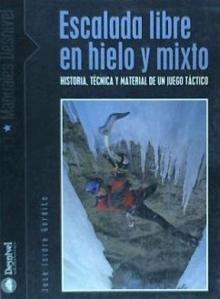 Escalada libre en hielo y mixto : historia, técnica y material de un suelo táctico - Gordito Girón, José Isidro