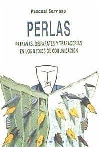 Perlas : patrañas, disparates y trapacerías en los medios de comunicación - Serrano Jiménez, Pascual