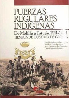 Fuerzas Regulares Indígenas : de Melilla a Tetuán, 1911-1914 : tiempos de ilusión y de gloria - García del Río Fernández, Juan