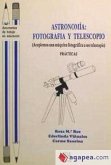 Astronomía : fotografía y telescopio: (acoplemos una máquina fotográfica a un telescopio): prácticas