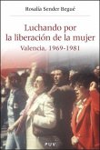 Luchando por la liberación de la mujer : Valencia, 1969-1981 Luchando por la liberación de la mujer : Valencia, 1969-1981