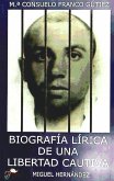 Biografía lírica de una libertad cautiva : (Miguel Hernández)