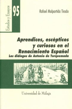 Aprendices, escépticos y curiosos en el Reancimiento español : los diálogos de Antonio de Torquemada - Malpartida Tirado, Rafael