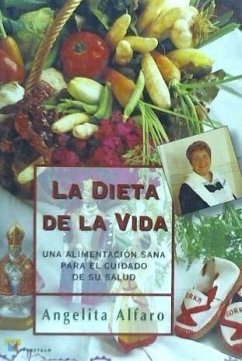 La dieta de la vida : una alimentación sana para el cuidado de su salud - Alfaro, Angelita