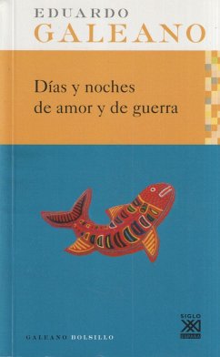 Días y noches de amor y de guerra - Galeano, Eduardo