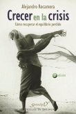 Crecer en la crisis : cómo recuperar el equilibrio perdido