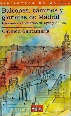 Balcones, caminos y glorietas de Madrid : escenas y escenarios de ayer y de hoy - Santamaría Alonso, Carmen