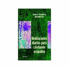 Meditaciones diarias para cristianos ocupados - Behrens, James Stephen